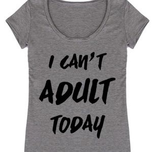 Can't Adult Today Tee